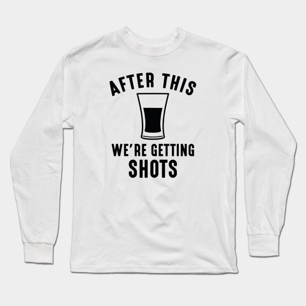 We're Getting Shots Long Sleeve T-Shirt by LuckyFoxDesigns